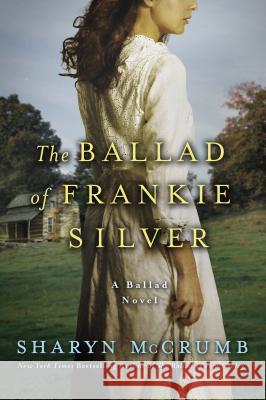 The Ballad of Frankie Silver: A Ballad Novel Sharyn McCrumb 9780312388874 St. Martin's Griffin