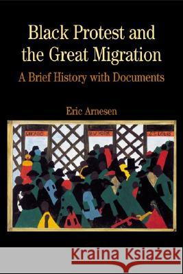 Black Protest and the Great Migration: A Brief History with Documents Eric Arnesen 9780312391294 Bedford Books