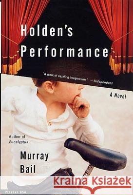 Holden's Performance Murray Bail 9780312420802 Picador USA