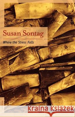 Where the Stress Falls: Essays Susan Sontag 9780312421311 Picador USA