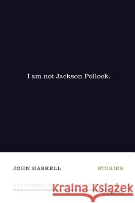 I Am Not Jackson Pollock John Haskell 9780312421861