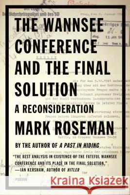 The Wannsee Conference and the Final Solution: A Reconsideration Mark Roseman (University of Keele) 9780312422349