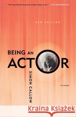 Being an Actor, Revised and Expanded Edition Simon Callow 9780312422431 Picador USA