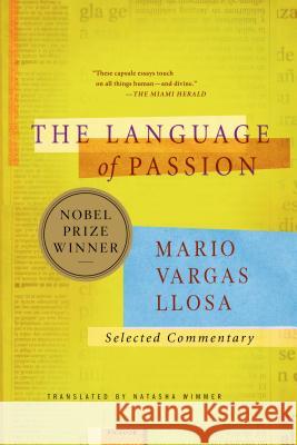 The Language of Passion: Selected Commentary Llosa Mario Vargas Mario Varga Natasha Wimmer 9780312422547 Picador USA