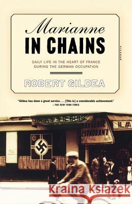 Marianne in Chains: Daily Life in the Heart of France During the German Occupation Robert Gildea 9780312423599 Picador USA