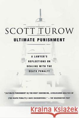 Ultimate Punishment: A Lawyer's Reflections on Dealing with the Death Penalty Turow, Scott 9780312423735 Picador USA
