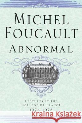 Abnormal: Lectures at the College de France 1974-1975 Michel Foucault Valerio Marchetti Antonella Salomoni 9780312424053 Picador USA