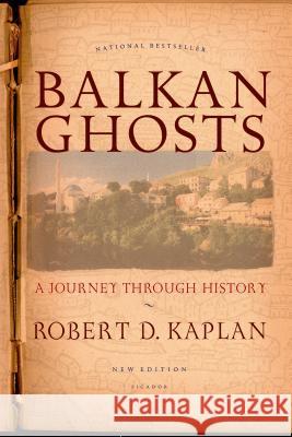 Balkan Ghosts: A Journey Through History (New Edition) Kaplan, Robert D. 9780312424930 Picador USA