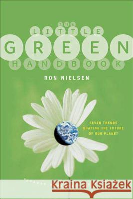 The Little Green Handbook: Seven Trends Shaping the Future of Our Planet Nielsen, Ron 9780312425814 Picador USA