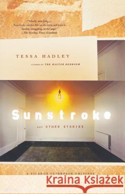Sunstroke and Other Stories Tessa Hadley 9780312425999 Picador USA