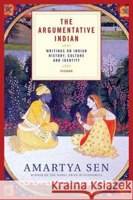 The Argumentative Indian: Writings on Indian History, Culture and Identity Amartya Sen 9780312426026 Picador USA