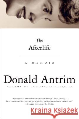 The Afterlife: A Memoir Donald Antrim 9780312426354 Picador USA