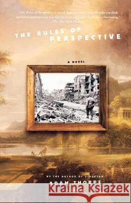 The Rules of Perspective Adam Thorpe 9780312426583 Picador USA