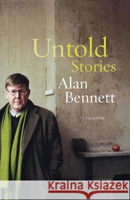 Untold Stories Alan Bennett 9780312426620 Picador USA