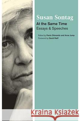 At the Same Time: Essays and Speeches Susan Sontag Paolo Dilonardo Anne Jump 9780312426712 Picador USA