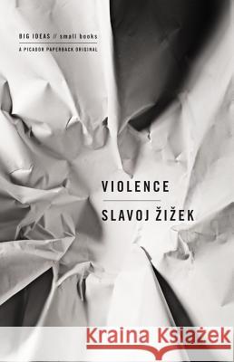 Violence: Six Sideways Reflections Slavoj Zizek 9780312427184 Picador USA