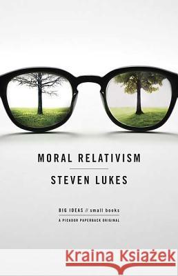 Moral Relativism: Big Ideas/Small Books Steven Lukes 9780312427191