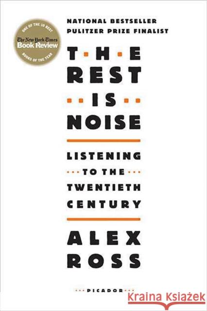 The Rest Is Noise: Listening to the Twentieth Century Alex Ross 9780312427719 Picador USA