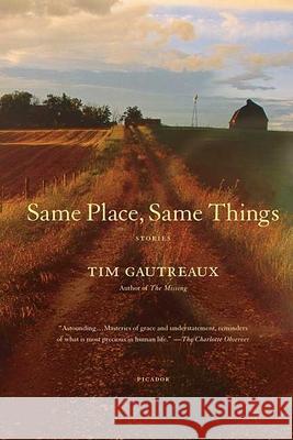 Same Place, Same Things Tim Gautreaux 9780312428785 Picador USA