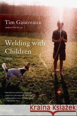 Welding with Children Tim Gautreaux 9780312428792 Picador USA