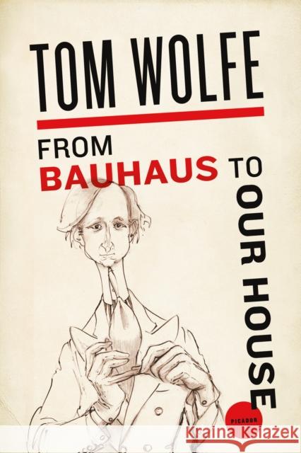 From Bauhaus to Our House Tom Wolfe 9780312429140 Picador USA