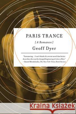 Paris Trance: A Romance Geoff Dyer 9780312429447 Picador USA