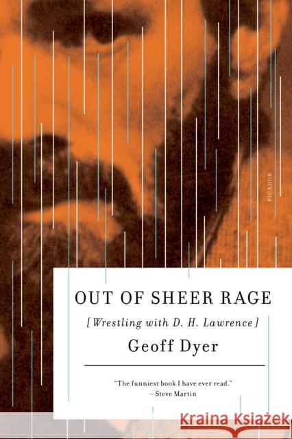 Out of Sheer Rage: Wrestling with D. H. Lawrence Geoff Dyer 9780312429461 Picador USA