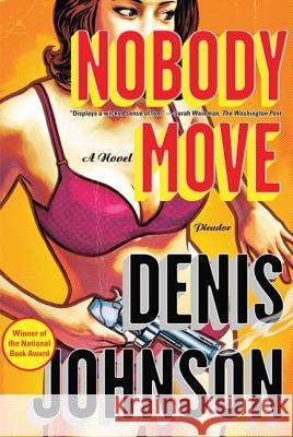 Nobody Move Denis Johnson 9780312429614