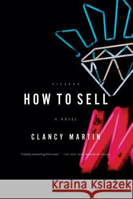 How to Sell Clancy Martin 9780312429645 Picador USA