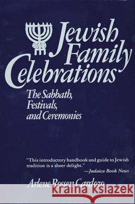 Jewish Family Celebrations: The Sabbath, Festivals, and Ceremonies Arlene Cardozo 9780312442323 St. Martin's Griffin