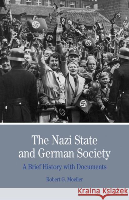 The Nazi State and German Society : A Brief History with Documents Robert G Moeller 9780312454685 0