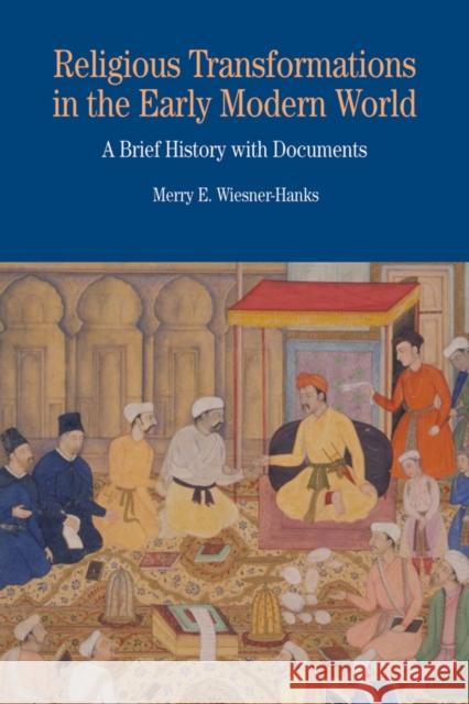 Religious Transformations in the Early Modern World: A Brief History with Documents M Wiesner Hanks 9780312458867 0