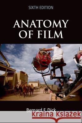 Anatomy of Film, 6e Bernard F. Dick 9780312487119 Bedford Books