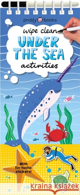 Wipe Clean Activities: Under the Sea: With Fin-tastic Stickers! Roger Priddy 9780312530020 St. Martin's Publishing Group