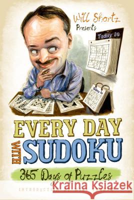 Will Shortz Presents Every Day with Sudoku: 365 Days of Puzzles Will Shortz 9780312541583