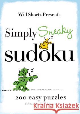 Will Shortz Presents Simply Sneaky Sudoku: 200 Easy Puzzles Will Shortz 9780312541613