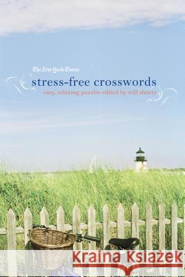 The New York Times Stress-Free Crosswords: Easy, Relaxing Puzzles New York Times                           Will Shortz 9780312541668 St. Martin's Griffin