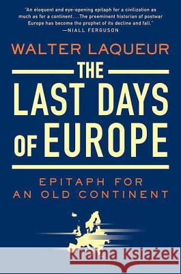 The Last Days of Europe: Epitaph for an Old Continent Walter Laqueur 9780312541835 St. Martin's Griffin