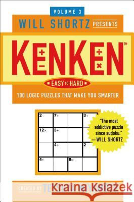 The Will Shortz Presents Kenken Easy to Hard, Volume 3: 100 Logic Puzzles That Make You Smarter Miyamoto, Tetsuya 9780312546366