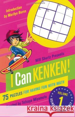 Will Shortz Presents I Can Kenken! Volume 1: 75 Puzzles for Having Fun with Math Miyamoto, Tetsuya 9780312546410