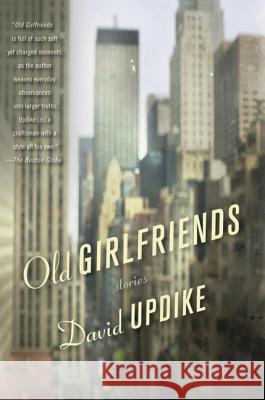 Old Girlfriends: Stories David Updike 9780312550028