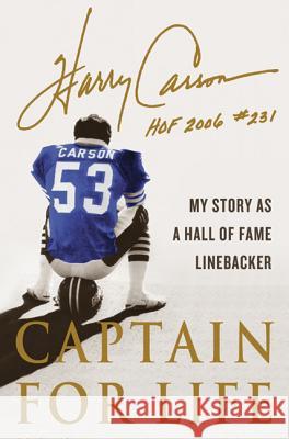 Captain for Life: My Story as a Hall of Fame Linebacker Harry Carson 9780312550622 St. Martin's Press