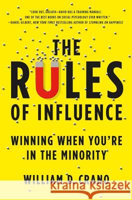 The Rules of Influence: Winning When You're in the Minority William Crano 9780312552299