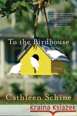 To the Birdhouse Cathleen Schine 9780312555092 Picador USA