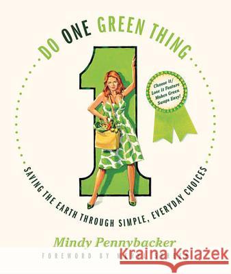 Do One Green Thing: Saving the Earth Through Simple, Everyday Choices Mindy Pennybacker Meryl Streep 9780312559762 St. Martin's Griffin