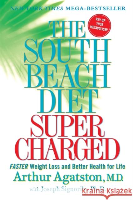 The South Beach Diet Supercharged: Faster Weight Loss and Better Health for Life Arthur Agatston Joseph Signorile 9780312559953 St. Martin's Griffin