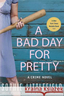 A Bad Day for Pretty: A Crime Novel Sophie Littlefield 9780312560478 Minotaur Books