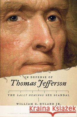 In Defense of Thomas Jefferson: The Sally Hemings Sex Scandal William Hyland 9780312561000