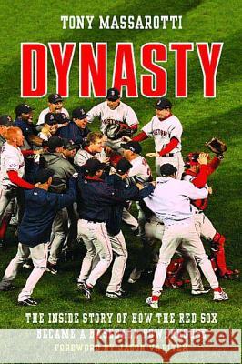 Dynasty: The Inside Story of How the Red Sox Became a Baseball Powerhouse Tony Massarotti Jason Varitek 9780312563950 St. Martin's Griffin