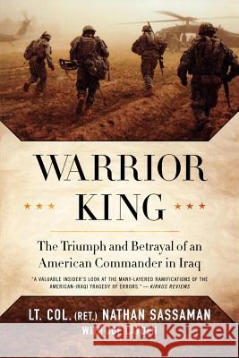 Warrior King: The Triumph and Betrayal of an American Commander in Iraq Nathan Sassaman Joe Layden 9780312563967 St. Martin's Griffin